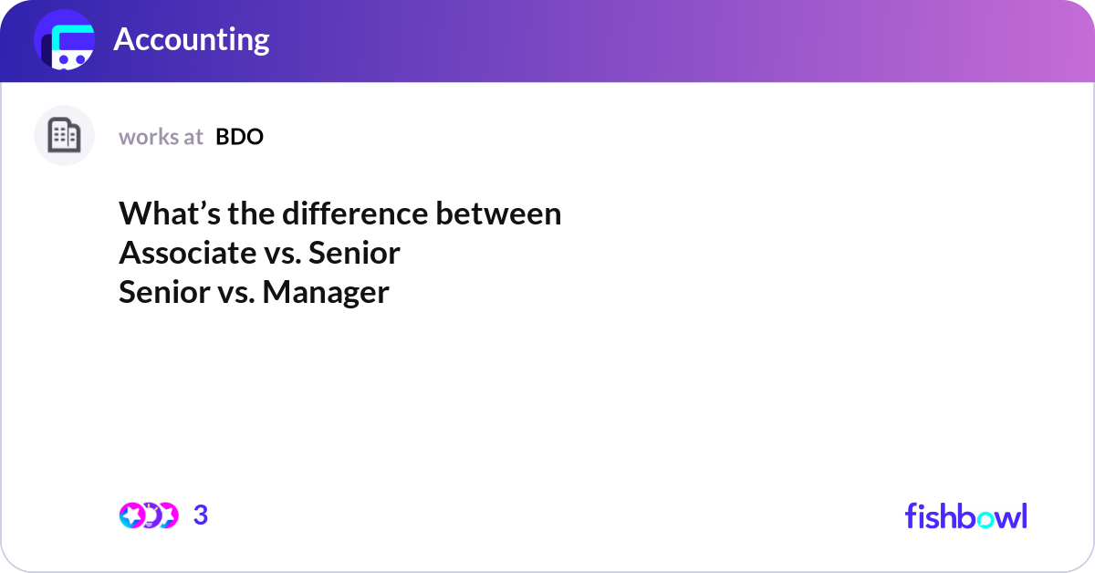 What’s the difference between Associate vs. Senior... | Fishbowl