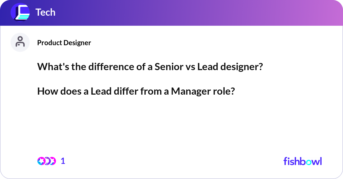 What's the difference of a Senior vs Lead designer... | Fishbowl