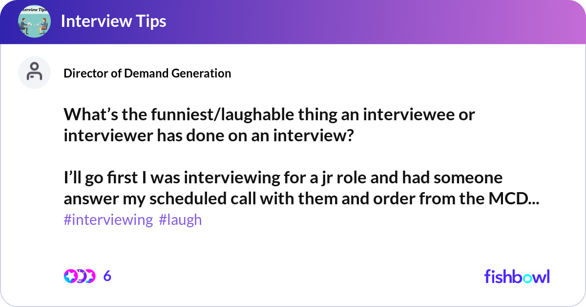 What’s the funniest/laughable thing an interviewee... | Fishbowl