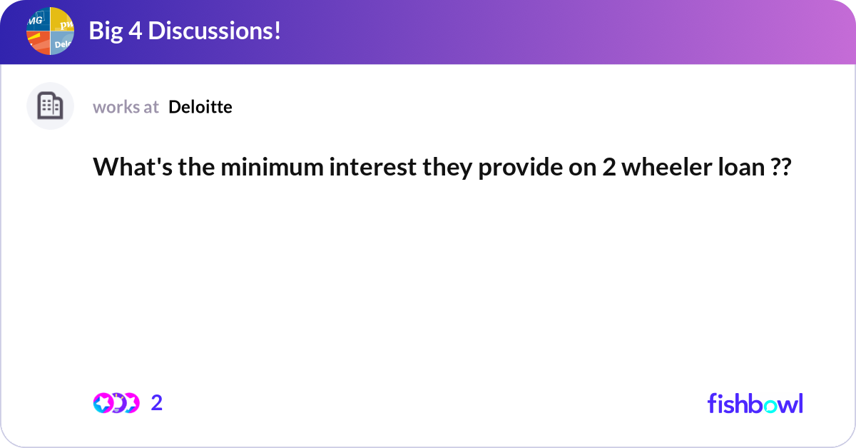 What's the minimum interest they provide on 2 whee... | Fishbowl