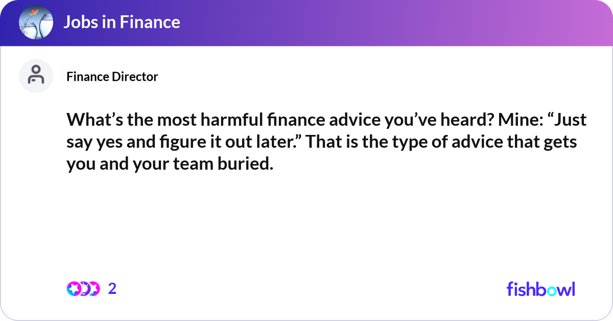Harmful Function Arrow What’s the most harmful finance advice you’ve hear... | Fishbowl