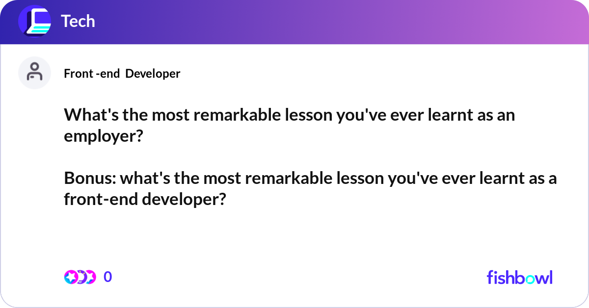 What's the most remarkable lesson you've ever lear... | Fishbowl