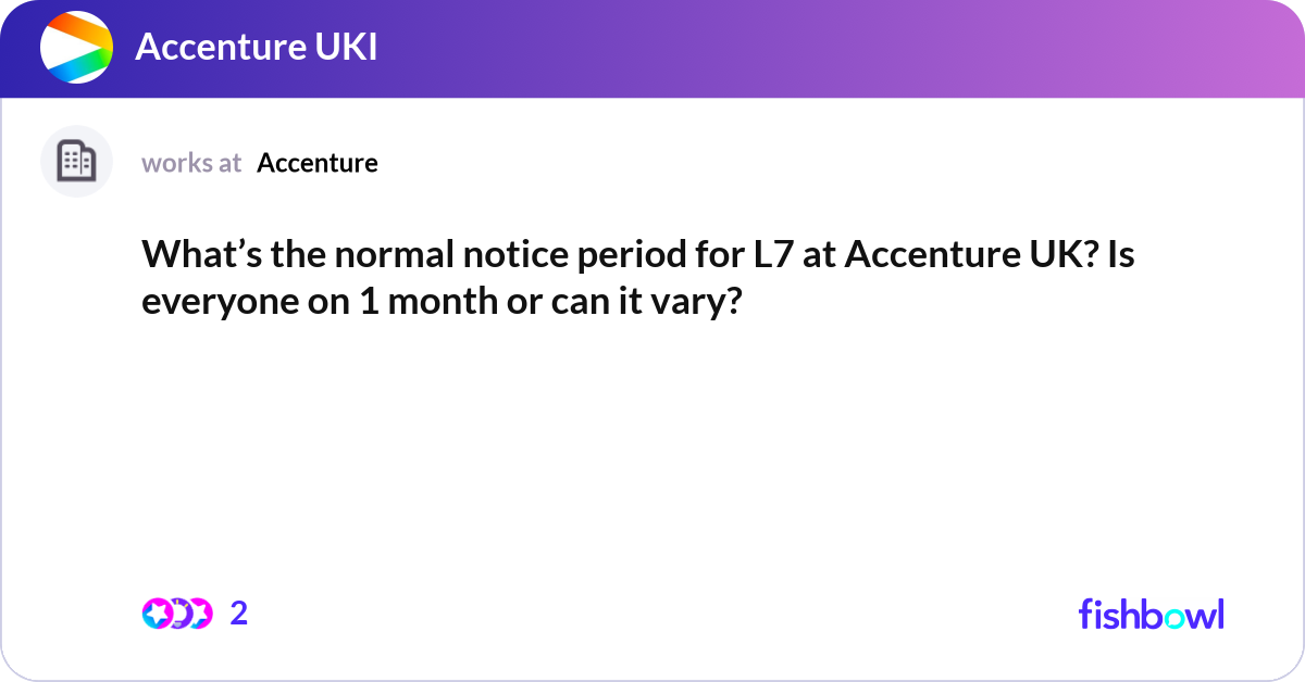 Normal Notice Hd What’s the normal notice period for L7 at Accentur... | Fishbowl