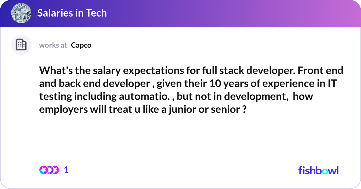 What's the salary expectations for full stack deve... | Fishbowl