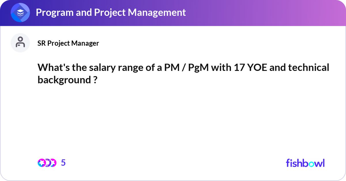 What's the salary range of a PM / PgM with 17 YOE ... | Fishbowl