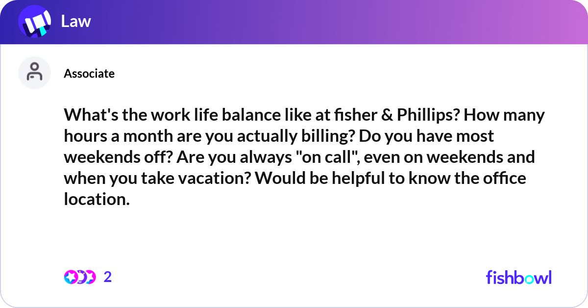 What's the work life balance like at fisher & Phil... | Fishbowl