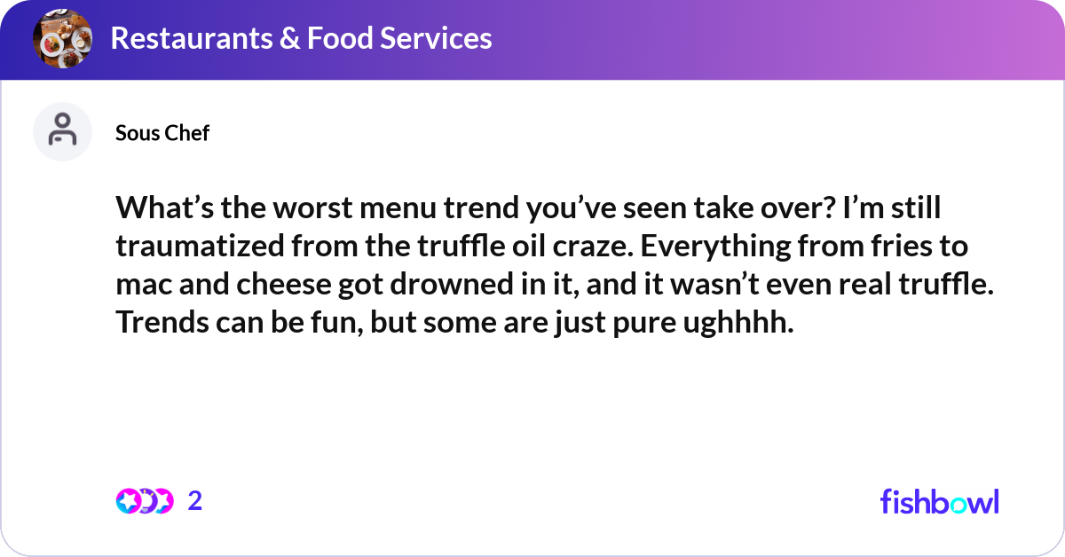 What’s the worst menu trend you’ve seen take over?... | Fishbowl