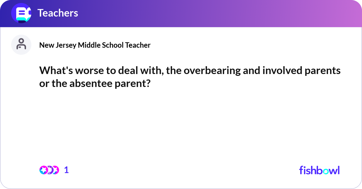What's worse to deal with, the overbearing and inv... | Fishbowl