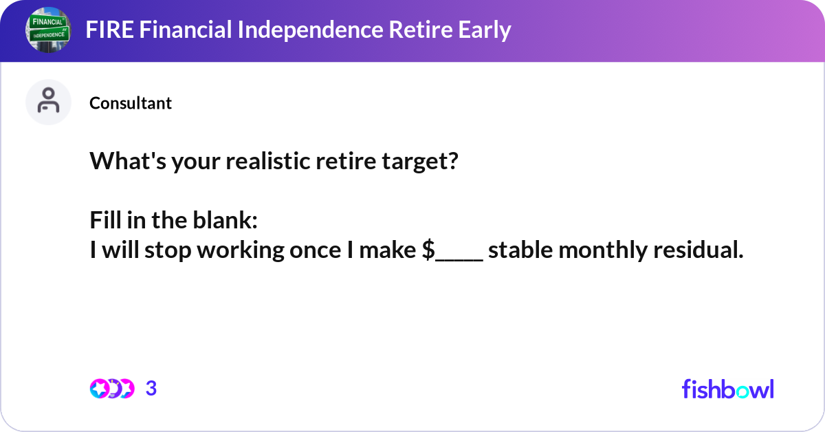 What's your realistic retire target? Fill in the... | Fishbowl