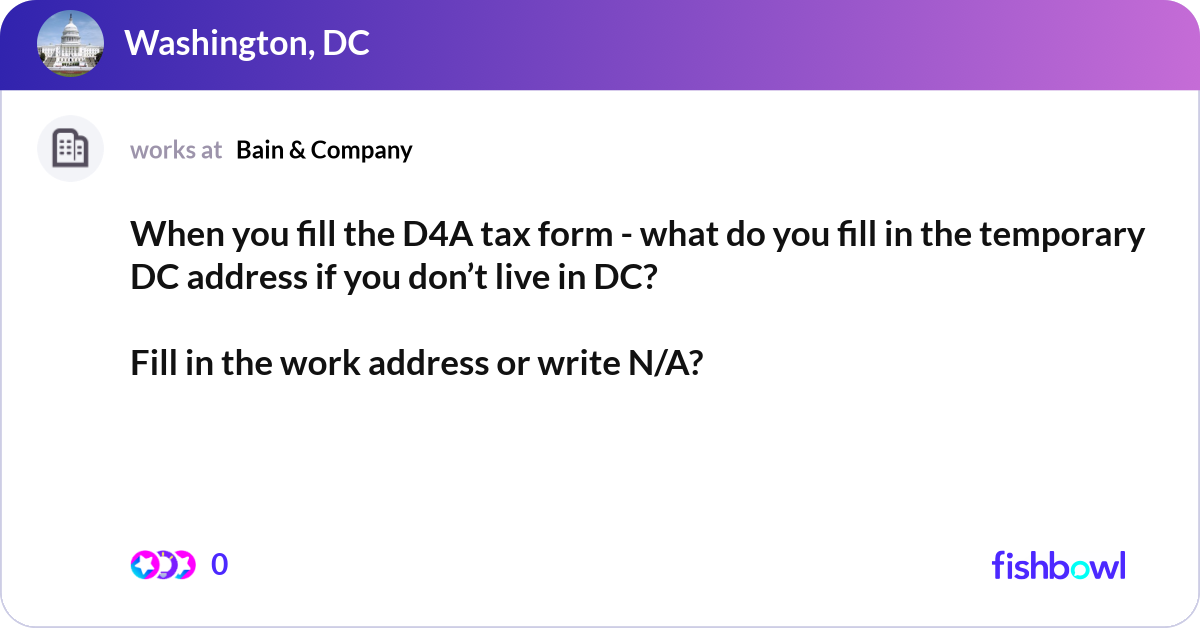 When you fill the D4A tax form - what do you fill ... | Fishbowl
