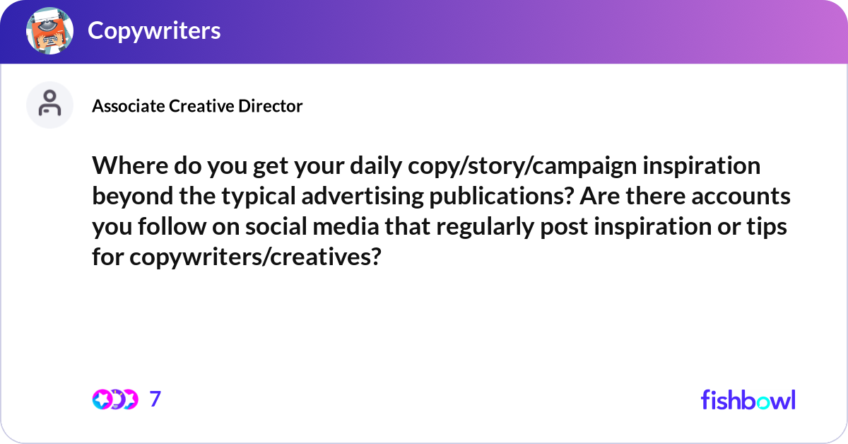 Where do you get your daily copy/story/campaign in... | Fishbowl