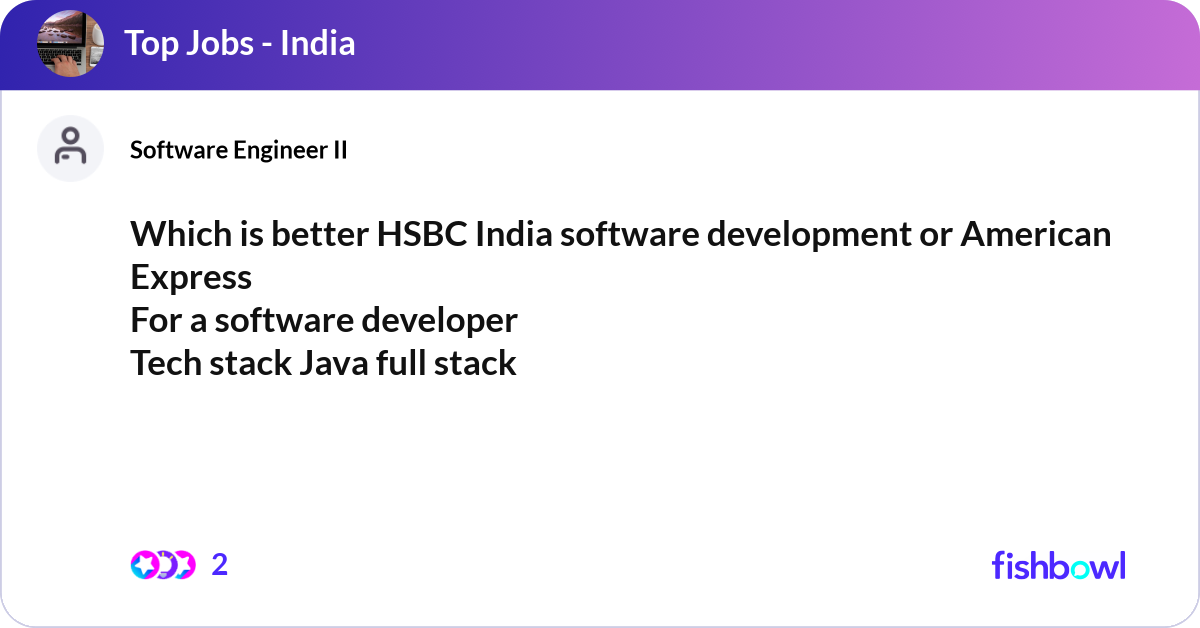 Which is better HSBC India software development or... | Fishbowl
