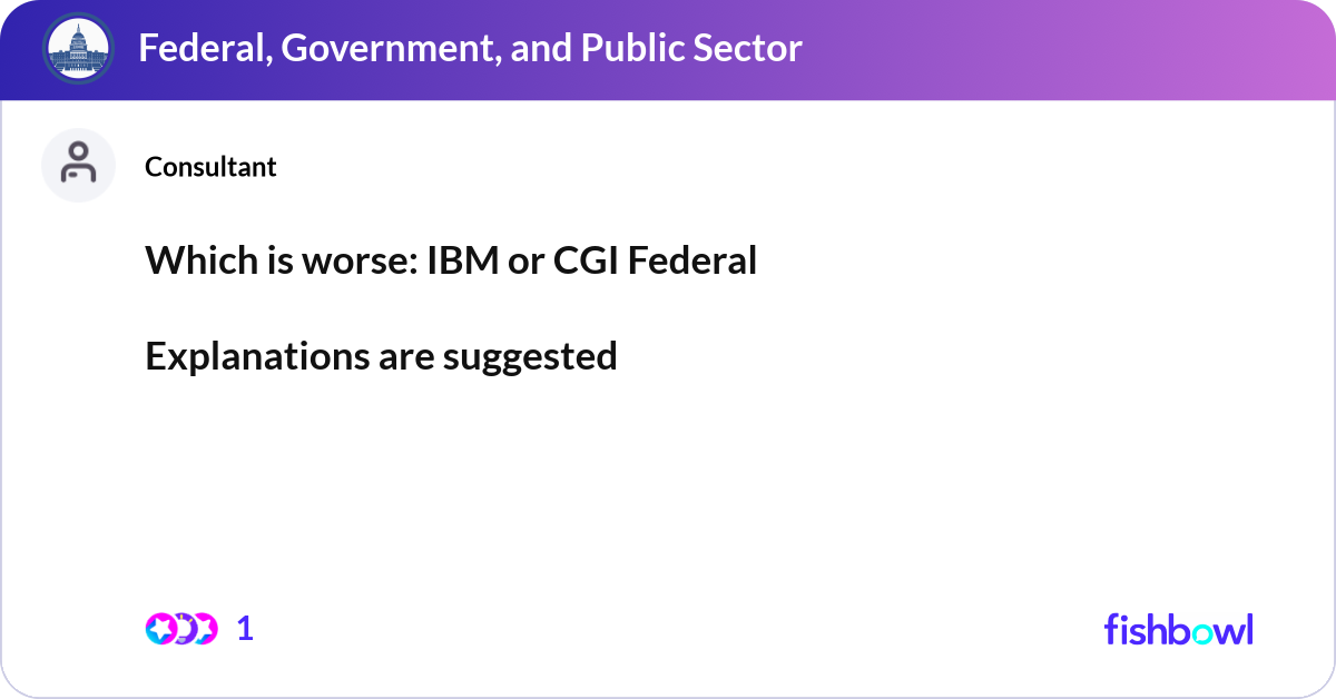 Which is worse: IBM or CGI Federal Explanations a... | Fishbowl
