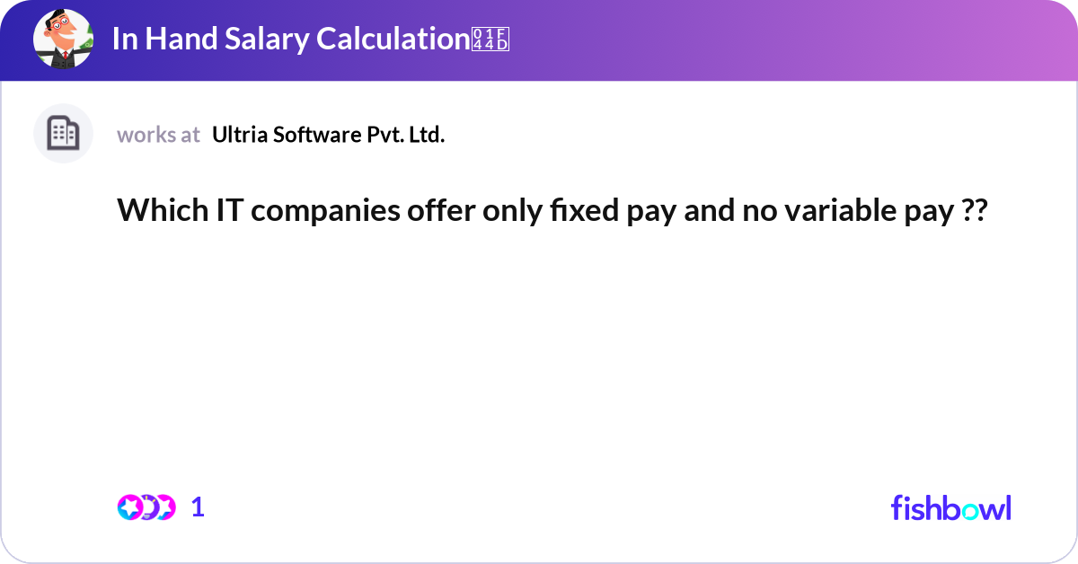 Which IT companies offer only fixed pay and no var... | Fishbowl