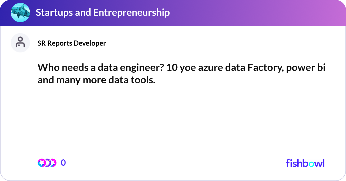 Who needs a data engineer? 10 yoe azure data Facto... | Fishbowl