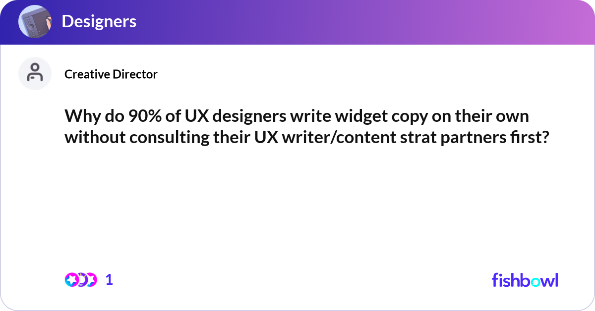Why do 90% of UX designers write widget copy on th... | Fishbowl