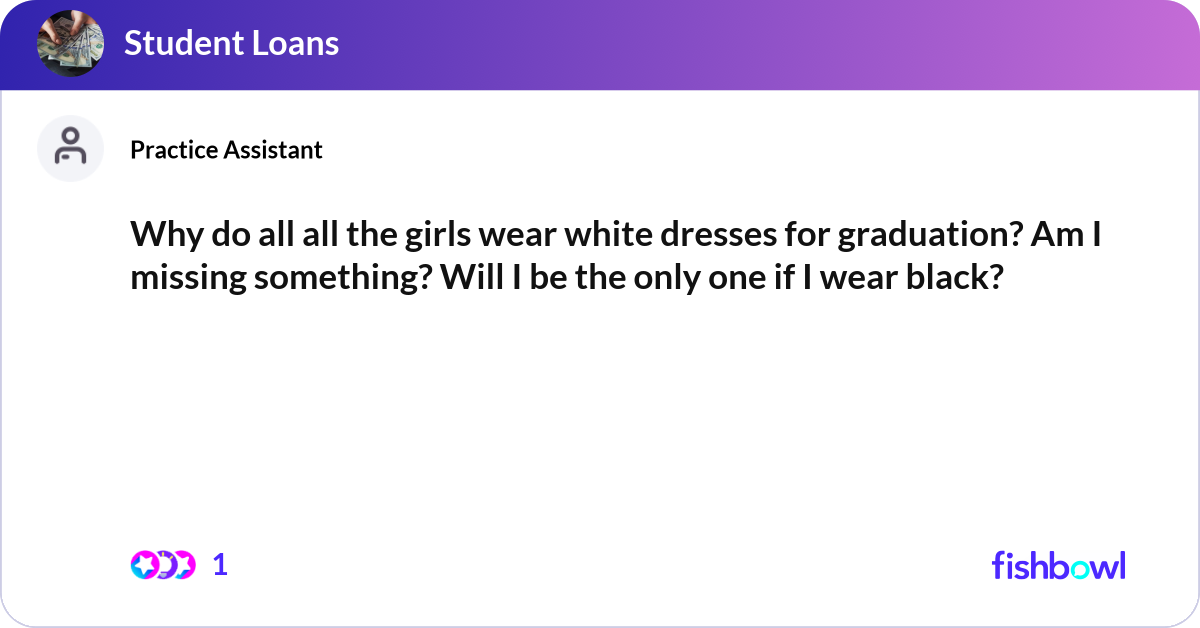 Why do all all the girls wear white dresses for gr... | Fishbowl