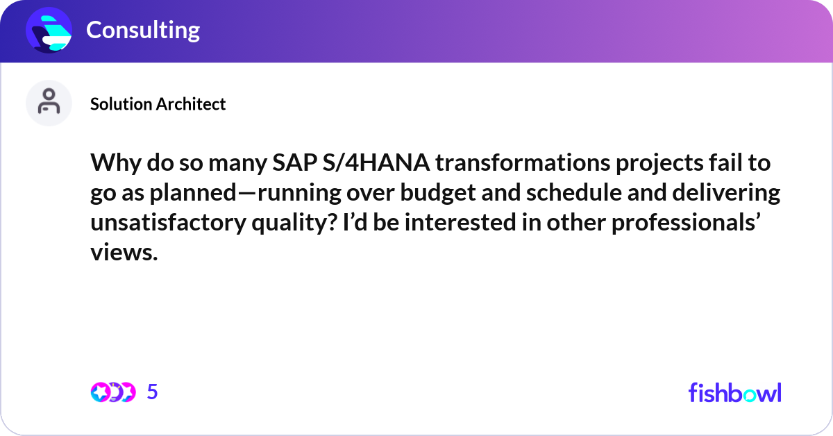 Why do so many SAP S/4HANA transformations project... | Fishbowl