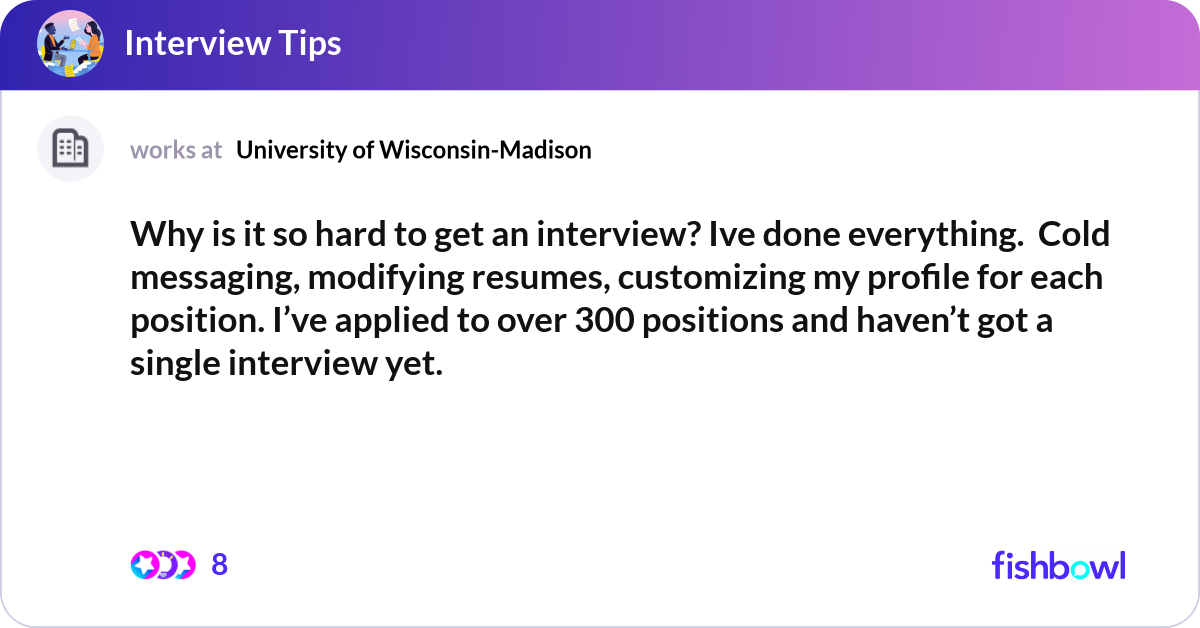 Why is it so hard to get an interview? Ive done ev... | Fishbowl