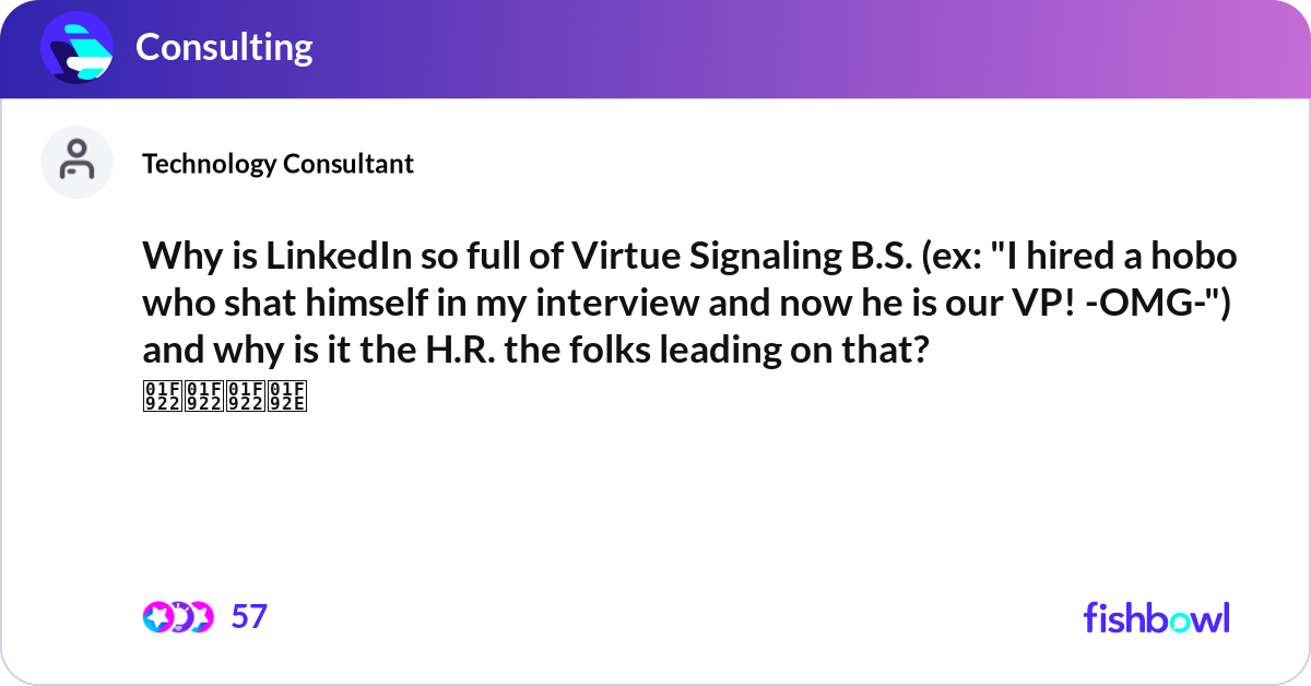 Why is LinkedIn so full of Virtue Signaling B.S. (... | Fishbowl