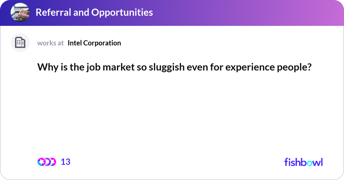 Why is the job market so sluggish even for experie... | Fishbowl
