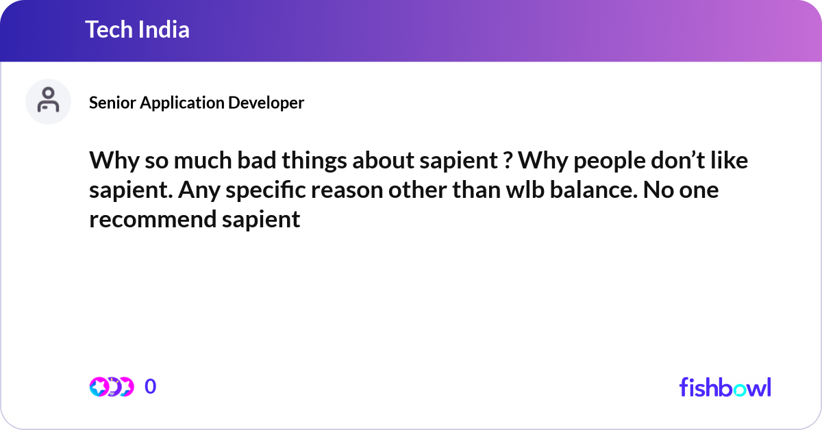 Why so much bad things about sapient ? Why people ... | Fishbowl