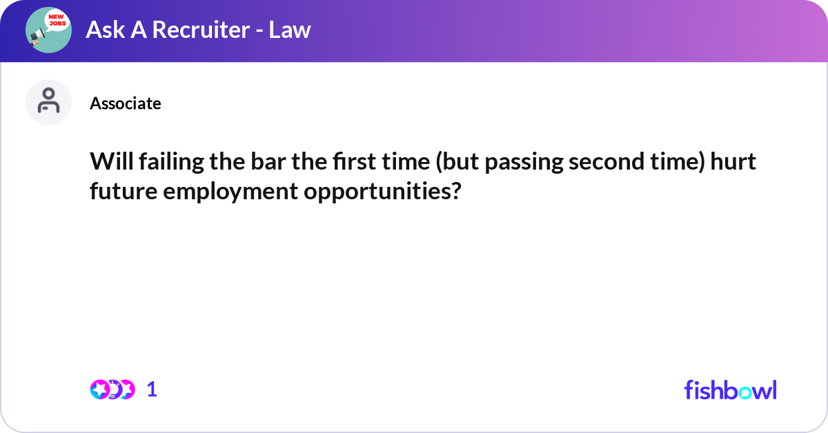 Will failing the bar the first time (but passing s... | Fishbowl