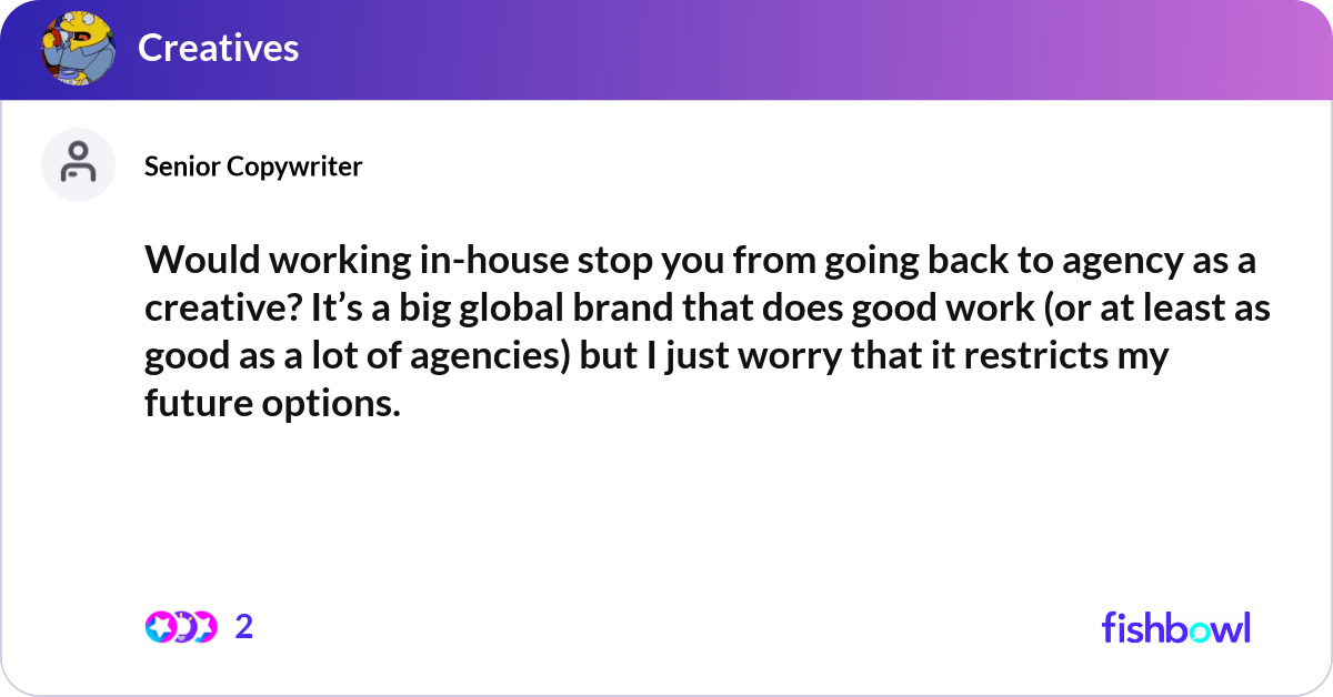 Would working in-house stop you from going back to... | Fishbowl