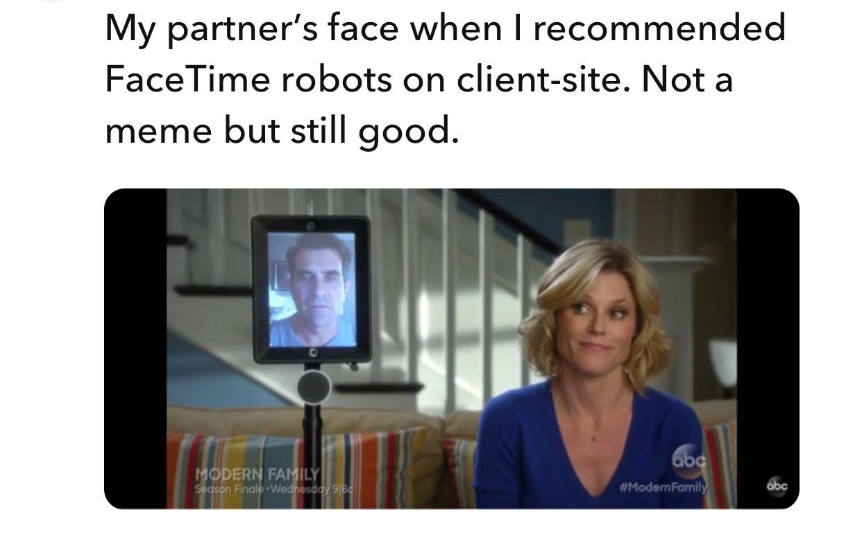 My partner’s face when I FaceTime robots on clientsite
